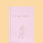 To My Daughter - Childhood Journal & Baby Book Journals Forget Me Not Pink Rose 