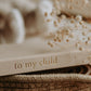 To My Child - Childhood Journal & Baby Book journal Forget Me Not 